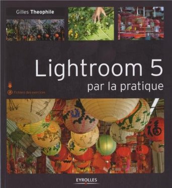 Lightroom 5 par la pratique de Gilles Théophile