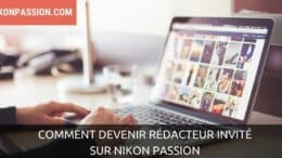 Comment devenir rédacteur invité sur Nikon Passion