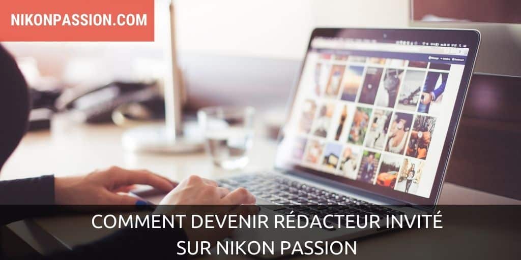 Comment devenir rédacteur invité sur Nikon Passion