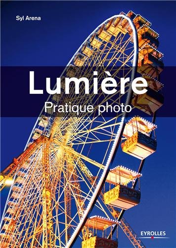 Lumière : Pratique photo, le guide par Syl Arena