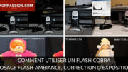 Comment utiliser un flash Cobra, dosage flash-ambiance, correction d'exposition au flash