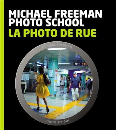 La photo de rue, guide pratique par Michael Freeman - Photo School