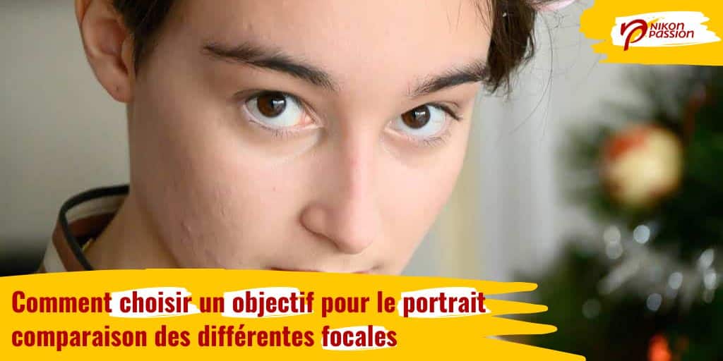 Comment choisir un objectif pour le portrait : comparaison des différentes focales