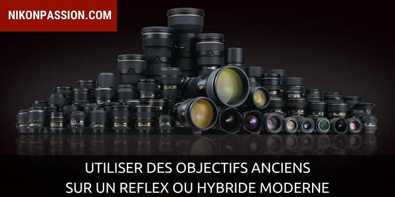 Utiliser des objectifs anciens sur un reflex ou hybride moderne