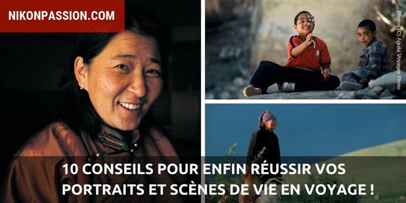 10 conseils pour enfin réussir vos portraits et scènes de vie en voyage !