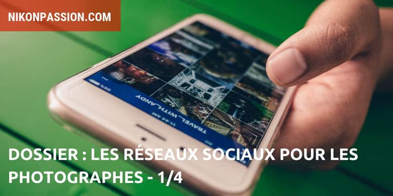 Dossier : les réseaux sociaux pour les photographes, Instagram, Facebook, Twitter