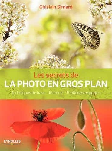 Les secrets de la photo en gros plan : technique, matériel, pratiques