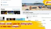 Réseaux sociaux pour les photographes, et si vous vous trompiez d'usage avec Instagram, Facebook et Twitter ?