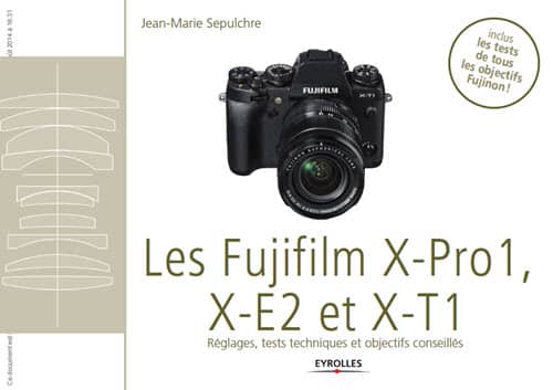 Guide pratique des Fujifilms X-Pro1, X-E2 et X-T1 + 17 tests d'objectifs