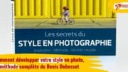 Comment développer son style en photographie, les secrets de Denis Dubesset