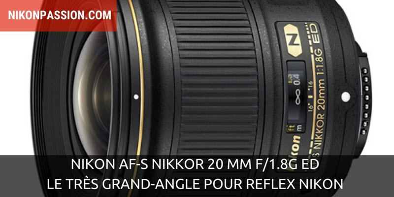 Nikon AF-S NIKKOR 20mm f/1.8G ED : le très grand-angle pour reflex Nikon