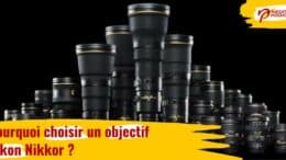 Pourquoi choisir un objectif Nikon Nikkor ?