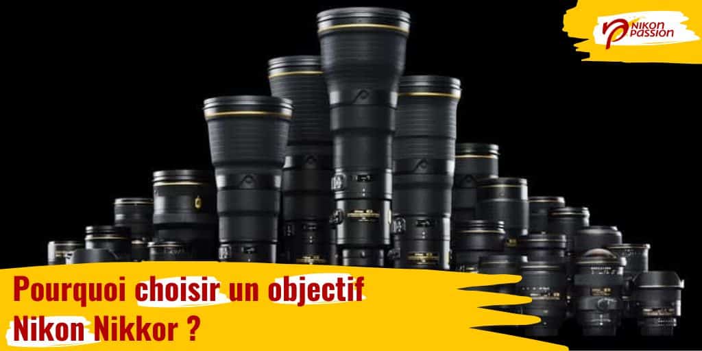 Pourquoi choisir un objectif Nikon Nikkor ?