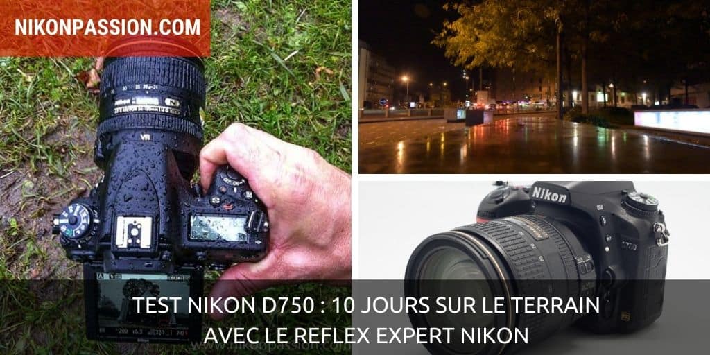 Test Nikon D750 : 10 jours sur le terrain avec le reflex expert pro Nikon