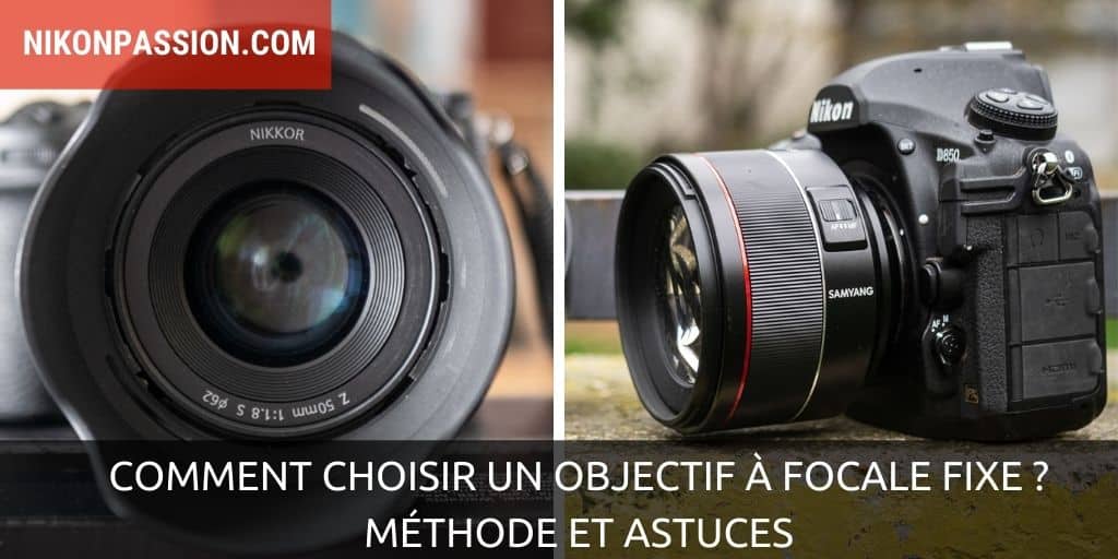 Comment choisir un objectif à focale fixe ? Méthode et astuces