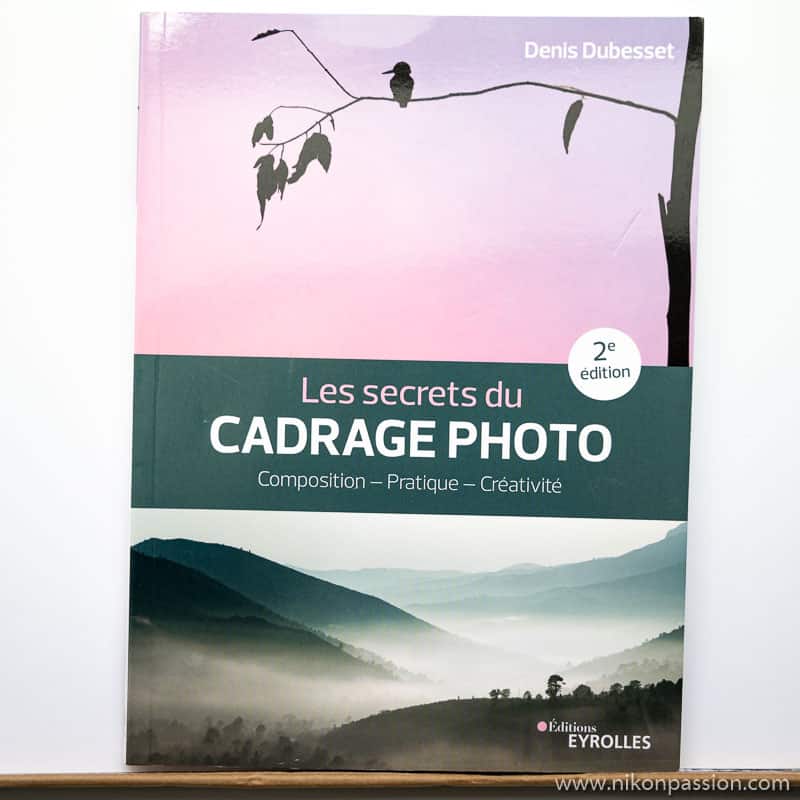 Les secrets du cadrage photo : composition, pratique, créativité, seconde édition