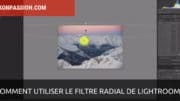 Comment utiliser le filtre radial de Lightroom