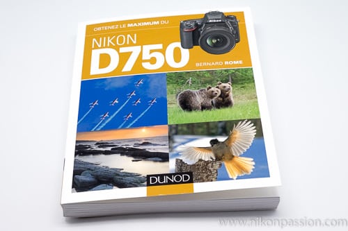 Obtenez le maximum du Nikon D750, le guide par Bernard Rome