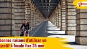 7 bonnes raisons d'utiliser un objectif à focale fixe 35 mm