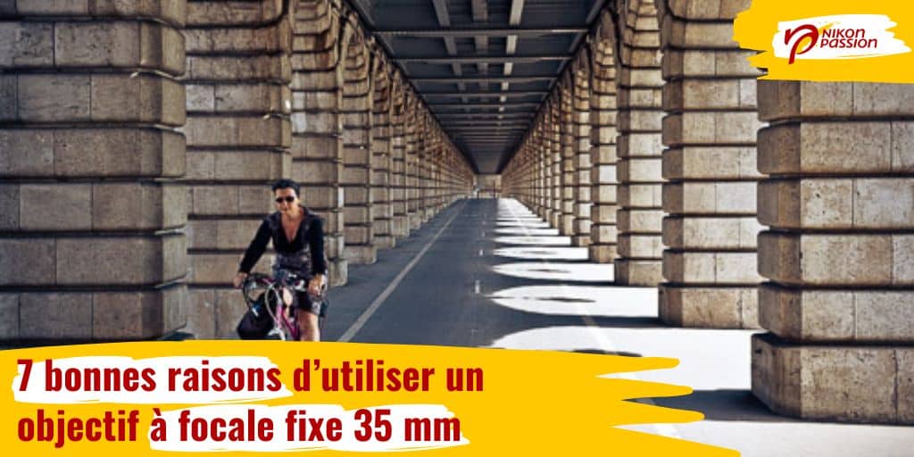 7 bonnes raisons d'utiliser un objectif à focale fixe 35 mm