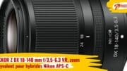 NIKKOR Z DX 18-140 mm f/3.5-6.3 VR, zoom polyvalent pour hybrides Nikon APS-C