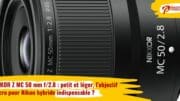 NIKKOR Z MC 50mm f/2.8 : petit et léger, l'objectif macro pour Nikon hybride