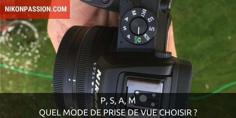 P, S, A, M, auto : quel mode de prise de vue choisir