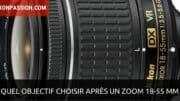 Quel objectif choisir après un zoom 18-55 mm ?