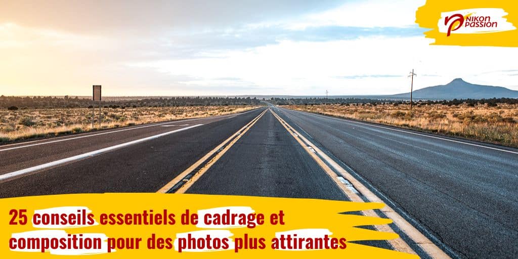 25 conseils essentiels de cadrage et composition pour faire des photos plus attirantes