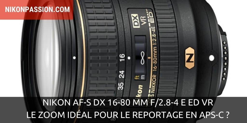 Nikon AF-S DX 16-80 mm f/2.8-4 E ED VR, le zoom idéal