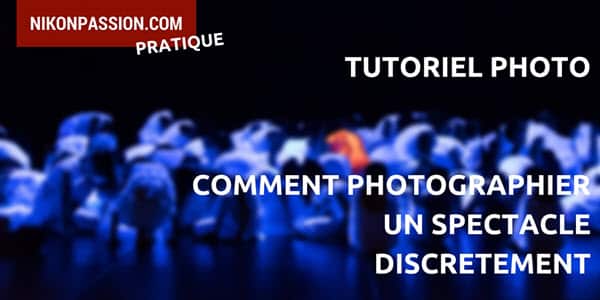 Comment photographier les spectacles discrètement