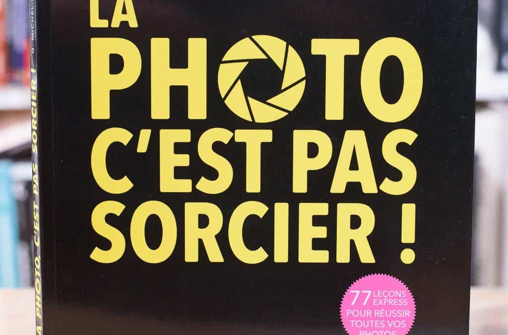 La photo, c'est pas sorcier ! 77 leçons express pour réussir toutes vos photos