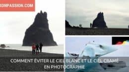 Comment éviter le ciel blanc et le ciel cramé en photographie, conseils pratiques