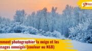 Comment photographier la neige et les paysages enneigés (couleur ou noir et blanc)