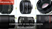 Comparatif 50 mm pour Nikon : Nikon, Sigma, Zeiss, Samyang