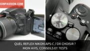 Quel reflex Nikon APS-C / DX choisir ? Mon avis, des conseils et des tests
