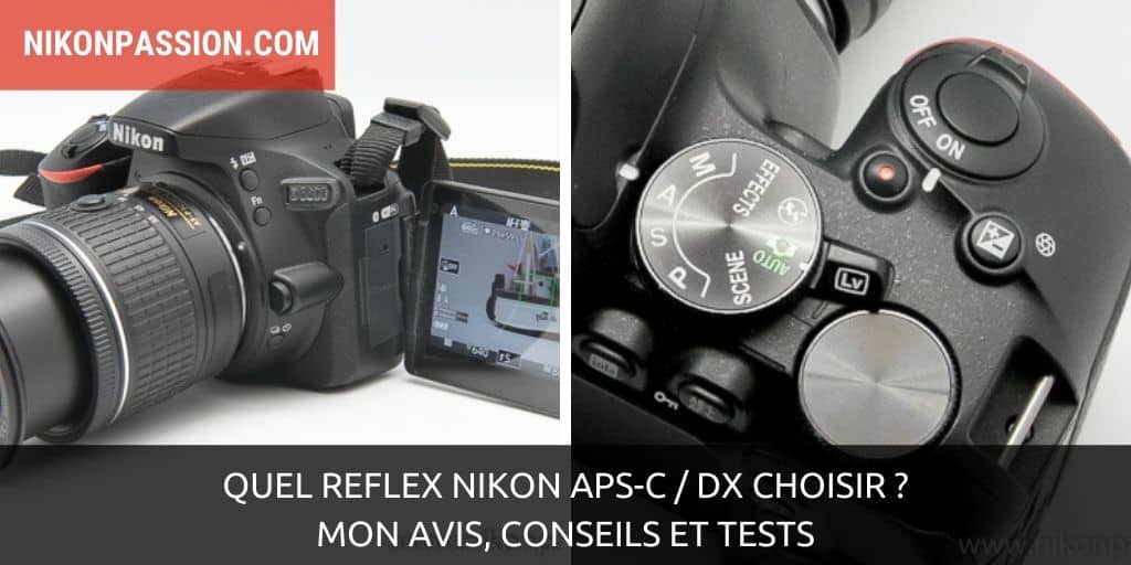 Quel reflex Nikon APS-C / DX choisir ? Mon avis, des conseils et des tests