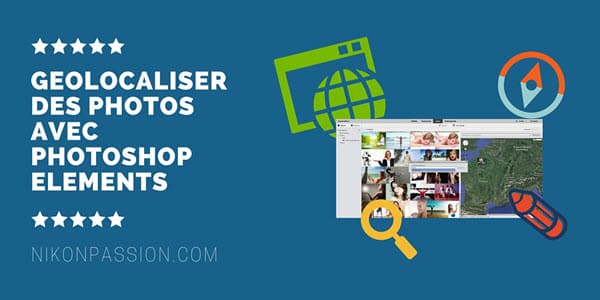 Comment classer les photos par lieux avec Photoshop Elements - tutoriel