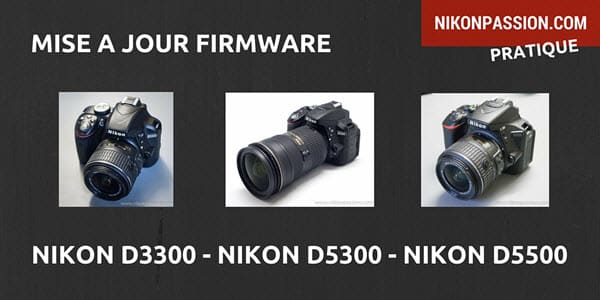 Mise à jour firmware Nikon D3300, D5300, D5500