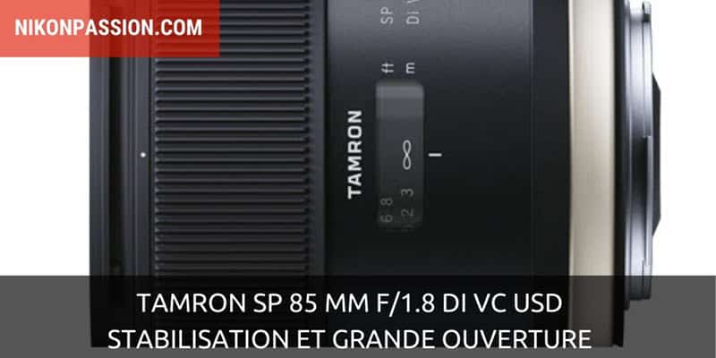 Tamron SP 85 mm F/1.8 Di VC USD : stabilisation et grande ouverture