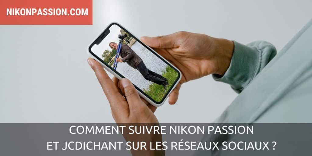 Comment suivre Nikon Passion et JCDichant sur les réseaux sociaux ?