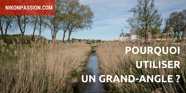 7 Bonnes Raisons D Utiliser Un Objectif Grand Angle Nikon Passion
