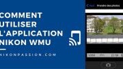 Comment utiliser Nikon WMU, l'application de pilotage WiFi