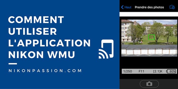 Comment utiliser Nikon WMU, l'application de pilotage WiFi