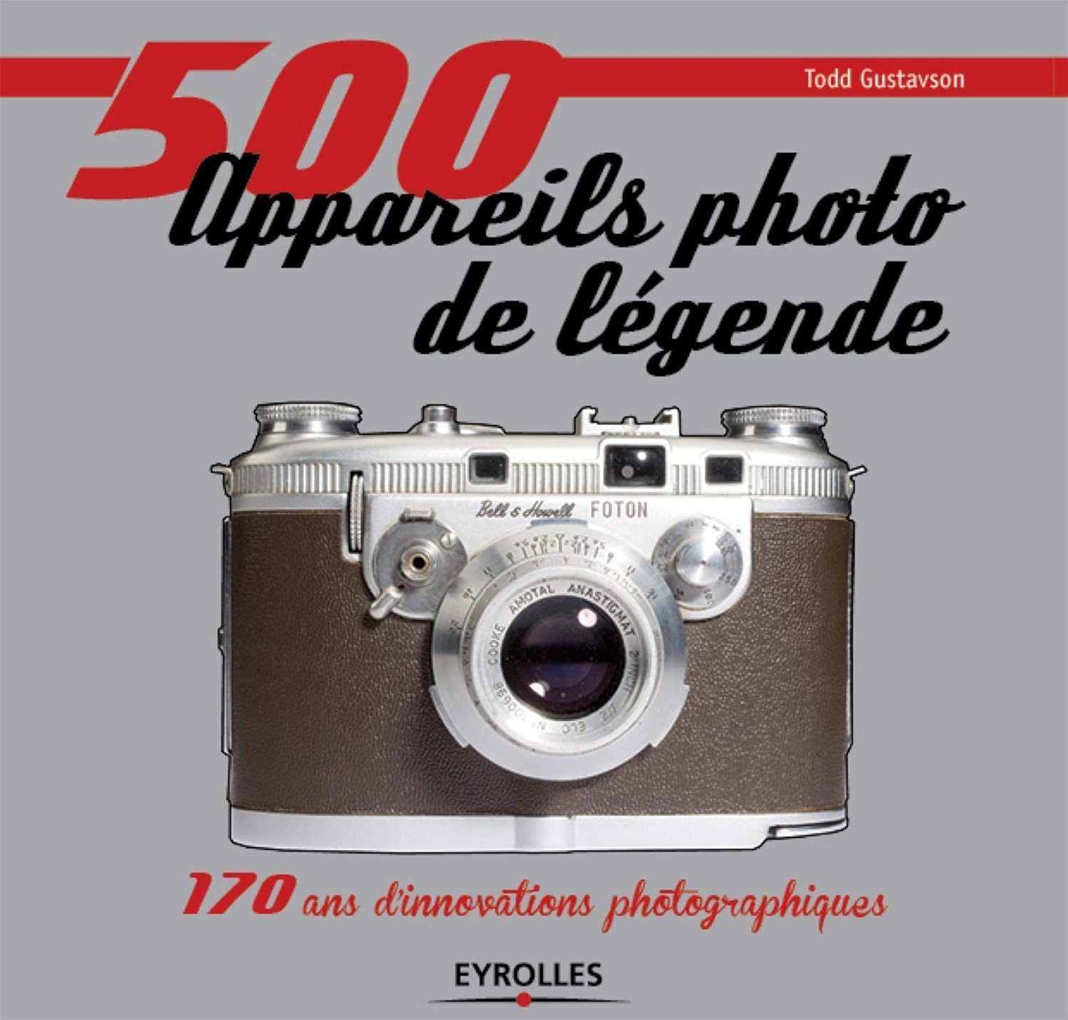 500 appareils photo de légende, catalogue de Todd Gustavson chez Eyrolles