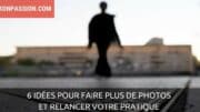 idées pour faire plus de photos sans rien dépenser