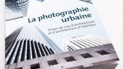 La photographie urbaine et d'architecture, guide pratique