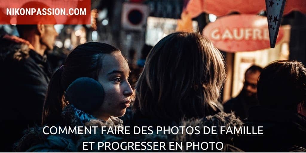 Comment faire des photos de famille et progresser en photo