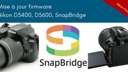 Mise à jour firmware Nikon D3400 et D5600 - SnapBridge