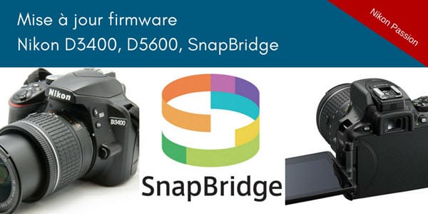 Mise à jour firmware Nikon D3400 et D5600 - SnapBridge